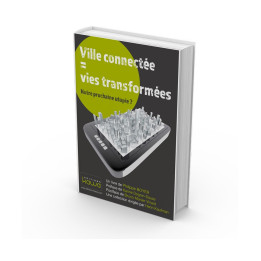 Ville connectée - vies transformées - Notre prochaine utopie ?