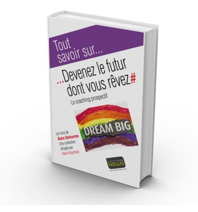 Devenez le futur dont vous rêvez - Le coaching prospectif