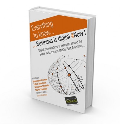 Business is digital - Now ! - Digital best practices & examples around the world : Asia, Europe, Middle-East, Americas,...