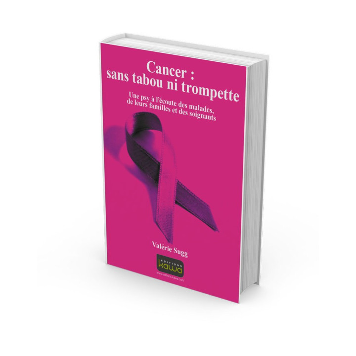 Cancer : sans tabou ni trompette - Une psy à l’écoute des malades, de leurs familles et des soignants