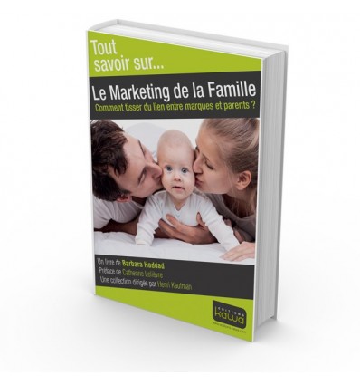 Le Marketing de la Famille - Comment tisser du lien entre marques et parents ?