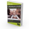 Le Marketing de la Famille - Comment tisser du lien entre marques et parents ?