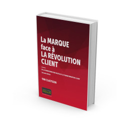 La MARQUE face à LA RÉVOLUTION CLIENT - DE LA TRANSFORMATION DIGITALE À LA TRANSFORMATION CLIENT
