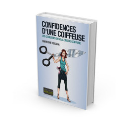 CONFIDENCES D’UNE COIFFEUSE - LES COULISSES DES SALONS DE COIFFURE
