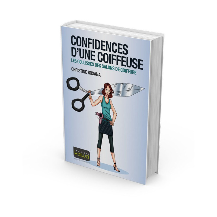 CONFIDENCES D’UNE COIFFEUSE - LES COULISSES DES SALONS DE COIFFURE