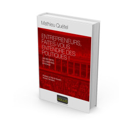 ENTREPRENEURS, FAITES-VOUS ENTENDRE DES POLITIQUES ! - LES SECRETS DU LOBBYING EFFICACE