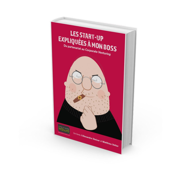 LES START-UP EXPLIQUÉES À MON BOSS - Du partenariat au Corporate Venturing