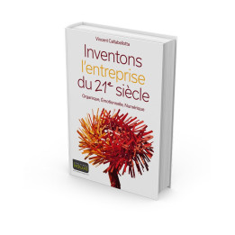 Inventons l’entreprise du 21e siècle - Organique, Émotionnelle, Numérique