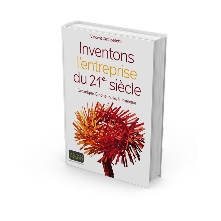 Inventons l’entreprise du 21e siècle - Organique, Émotionnelle, Numérique