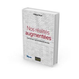 Nos réalités augmentées - Ces 0 et ces 1 qui envahissent nos vies