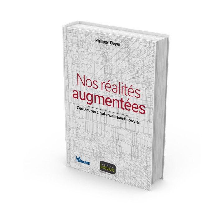 Nos réalités augmentées - Ces 0 et ces 1 qui envahissent nos vies