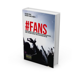 FANS - UNDERSTANDING THE NEW HYPER-CONNECTED GENERATION ON SOCIAL MEDIA, INCLUDING YOUTUBE, TWITTER, INSTAGRAM AND VINE