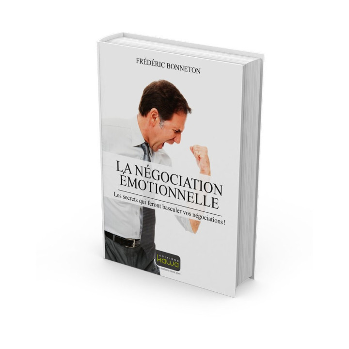 LA NÉGOCIATION ÉMOTIONNELLE - Les secrets qui feront basculer vos négociations !
