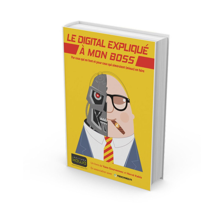 Le digital expliqué à mon boss - Par ceux qui en font et pour ceux qui aimeraient (mieux) en faire