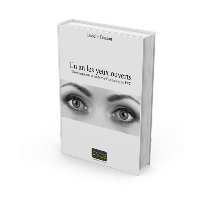 Un an les yeux ouverts - Témoignage sur la fin de vie d’un patient en EVC