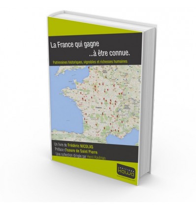 La France qui gagne ...à être connue. Patrimoines historiques, vignobles et richesses humaines