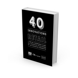 40 innovations Retail - L'ère de l'expérience client du vendeur passionné et du magasin connecté