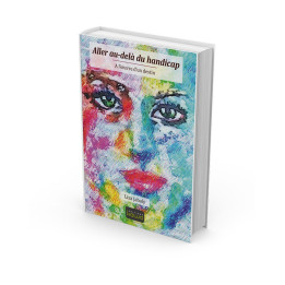 Aller au-delà du handicap - A l’oeuvre d’un destin