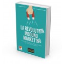 La révolution Inbound Marketing - La nouvelle méthode pour attirer des clients sur Internet sans publicité