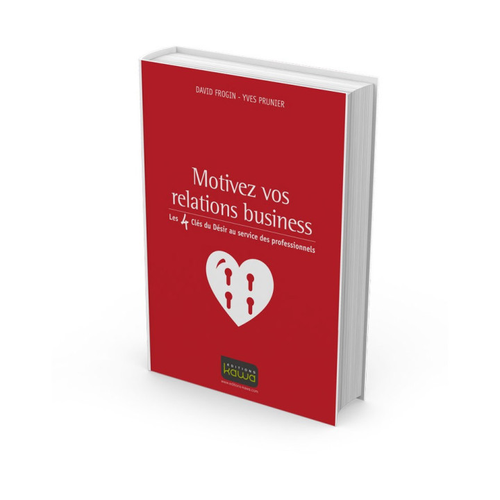 Motivez vos relations business - Les 4 Clés du Désir au service des professionnels