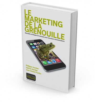 Le marketing de la grenouille - Nouvelles stratégies de marques pour nouveaux consommateurs