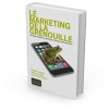 Le marketing de la grenouille - Nouvelles stratégies de marques pour nouveaux consommateurs