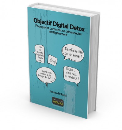 Objectif Digital Detox - Pourquoi et comment se déconnecter intelligemment