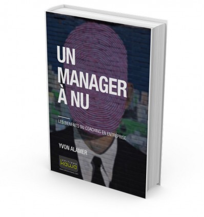 UN MANAGER À NU - LES BIENFAITS DU COACHING EN ENTREPRISE