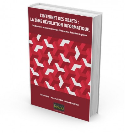 L’Internet des Objets : la 3ème Révolution Informatique. Imaginons les usages des échanges d’information de système à système.