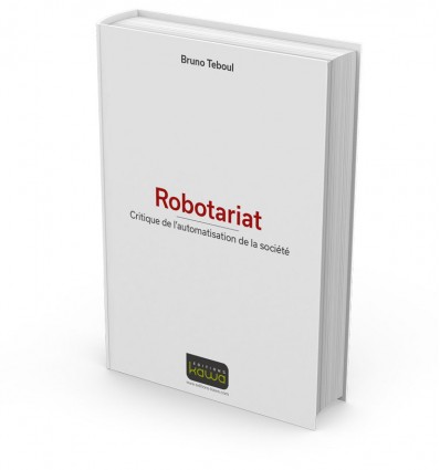 Robotariat - Critique de l’automatisation de la société.