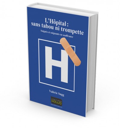 L'Hôpital, sans tabou ni trompette !  Soignés et soignants en souffrance