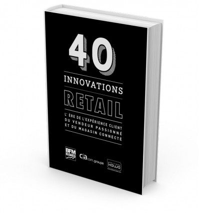40 innovations Retail - L'ère de l'expérience client du vendeur passionné et du magasin connecté