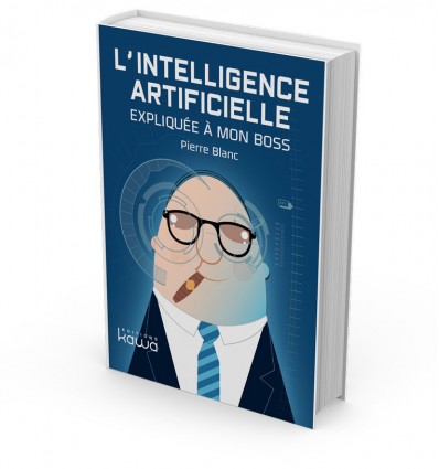 L’intelligence Artificielle expliquée à mon Boss