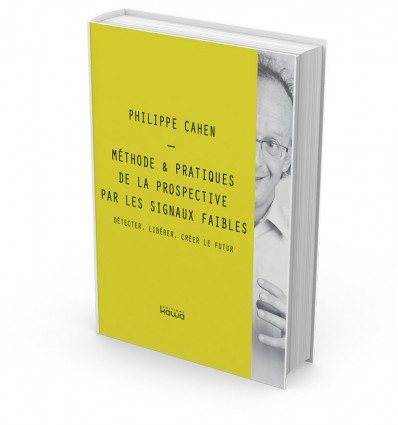 Méthode & Pratiques de la prospective par les signaux faibles - Détecter, libérer, créer le futur