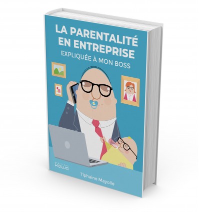 La parentalité en entreprise expliquée à mon boss