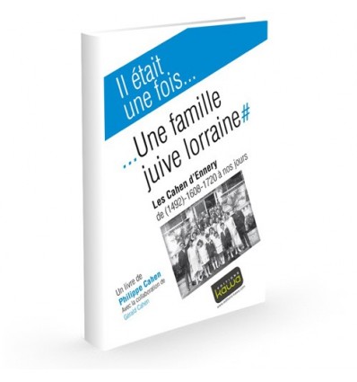 Une famille juive lorraine - Les Cahen d'Ennery de (1492) - 1608 - 1720 à nos jours