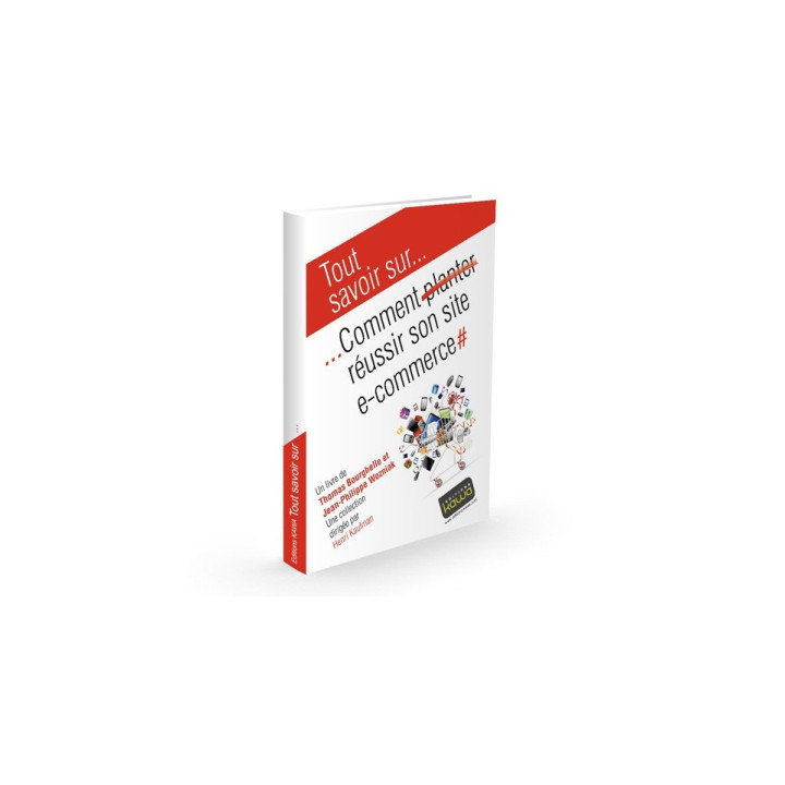Tout savoir sur... Comment réussir son site e-commerce, livre de Thomas Bourghelle & Jean-Philippe Wozniak | Editions Kawa