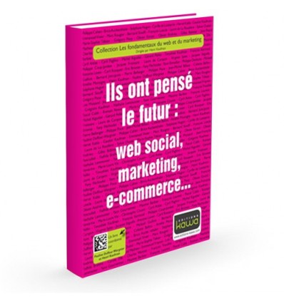 Ils ont pensé le futur: web social, marketing, e-commerce...